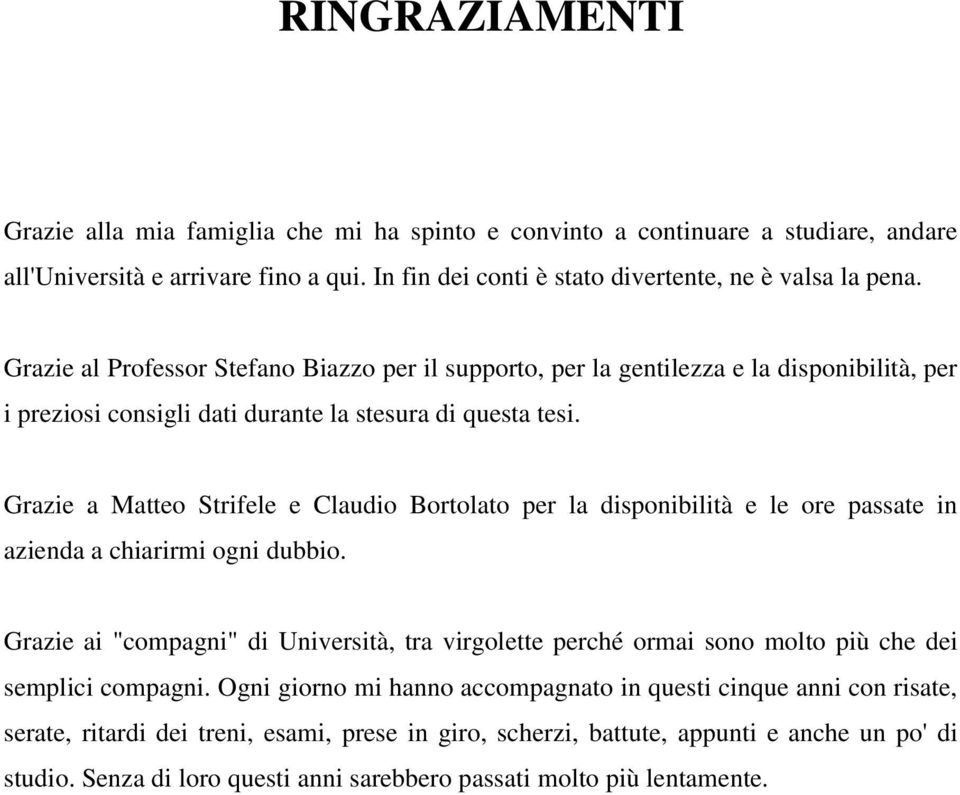 Grazie a Matteo Strifele e Claudio Bortolato per la disponibilità e le ore passate in azienda a chiarirmi ogni dubbio.