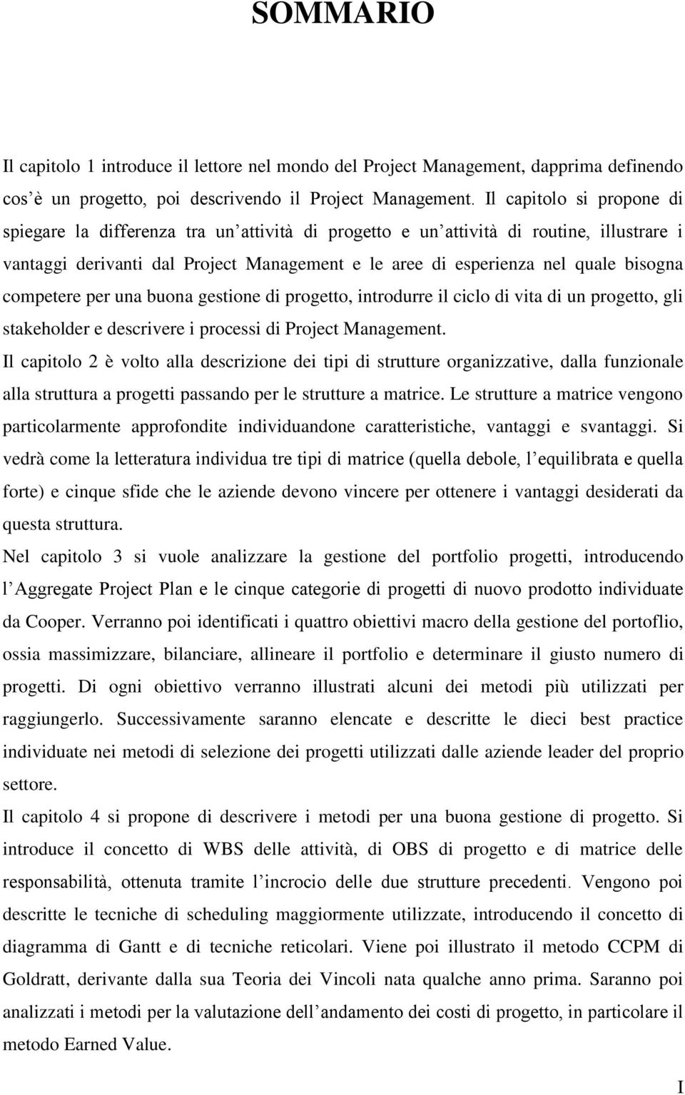 competere per una buona gestione di progetto, introdurre il ciclo di vita di un progetto, gli stakeholder e descrivere i processi di Project Management.