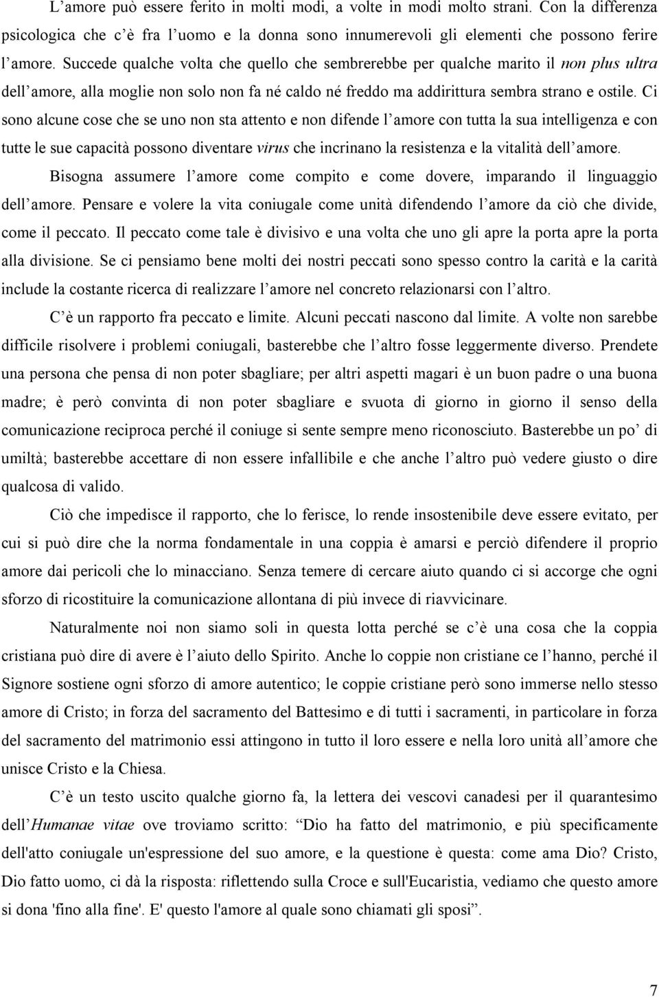 Ci sono alcune cose che se uno non sta attento e non difende l amore con tutta la sua intelligenza e con tutte le sue capacità possono diventare virus che incrinano la resistenza e la vitalità dell