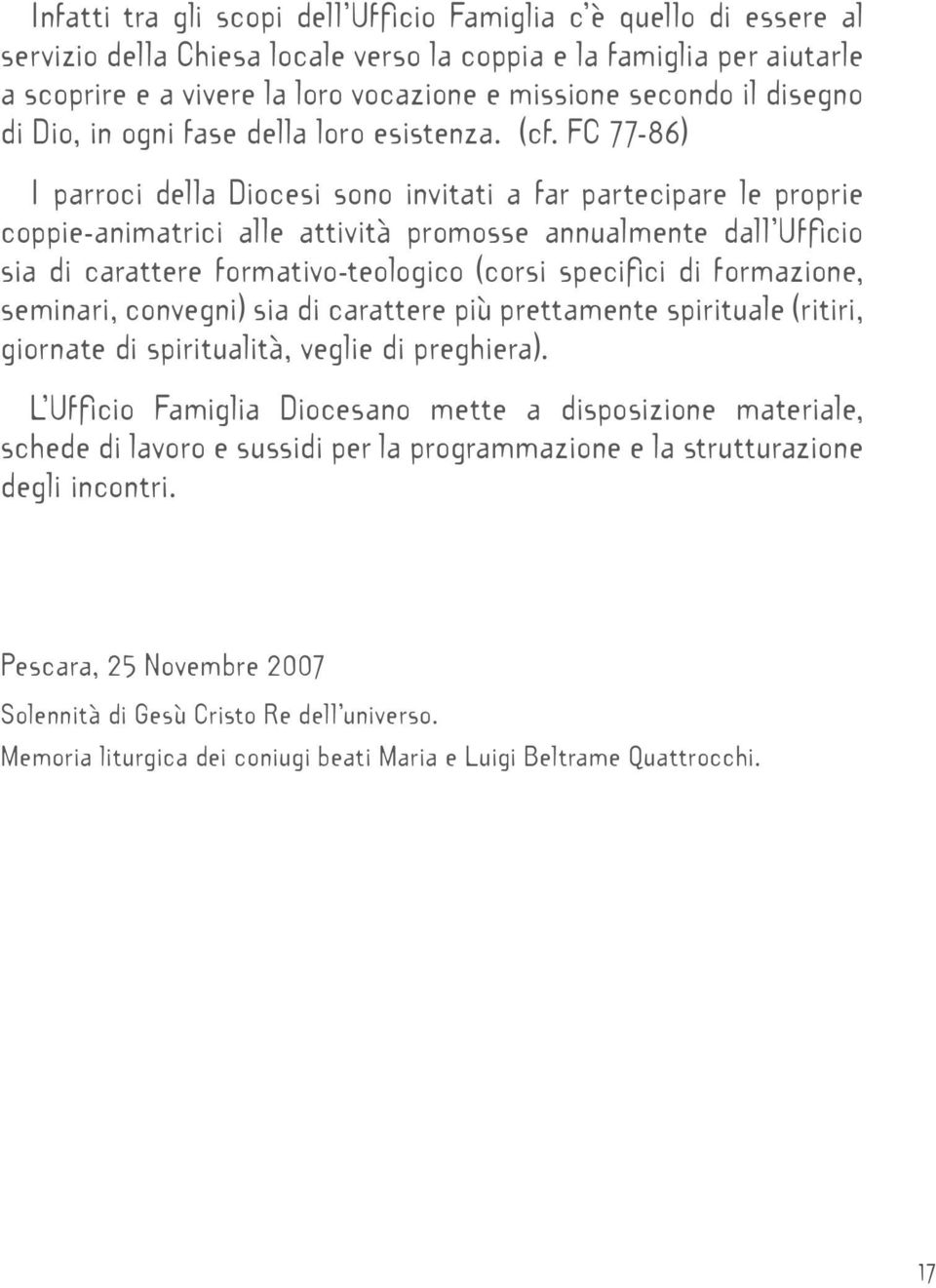 FC 77-86) I parroci della Diocesi sono invitati a far partecipare le proprie coppie-animatrici alle attività promosse annualmente dall Ufficio sia di carattere formativo-teologico (corsi specifici di