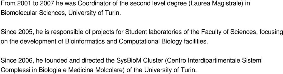 Since 2005, he is responsible of projects for Student laboratories of the Faculty of Sciences, focusing on the