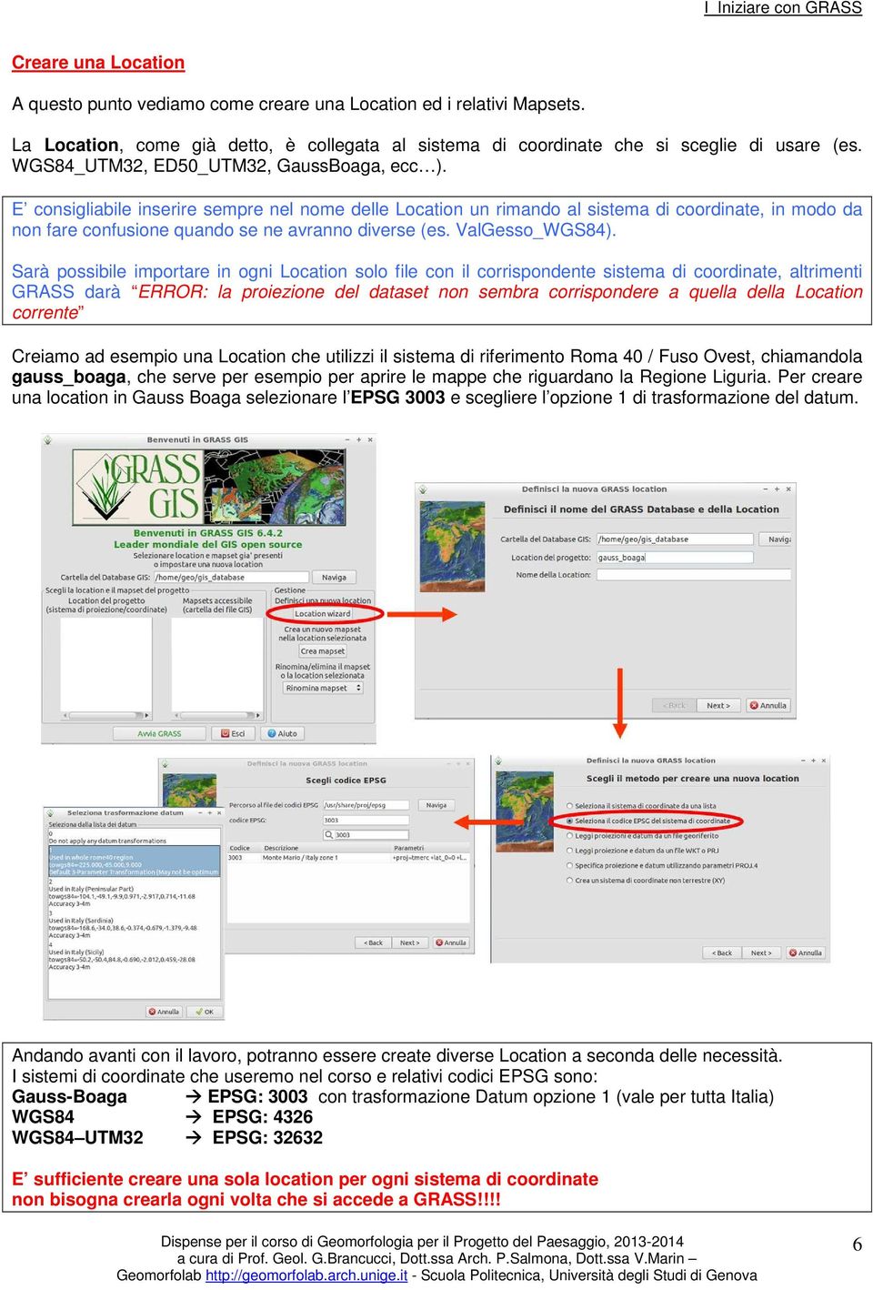 E consigliabile inserire sempre nel nome delle Location un rimando al sistema di coordinate, in modo da non fare confusione quando se ne avranno diverse (es. ValGesso_WGS84).