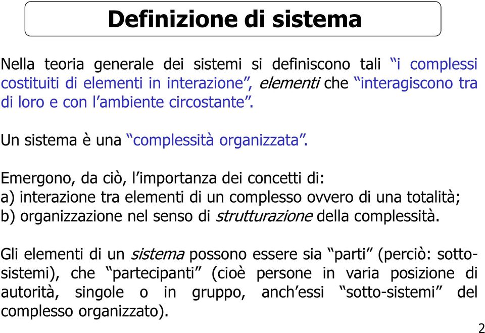 Emergono, da ciò, l importanza dei concetti di: a) interazione tra elementi di un complesso ovvero di una totalità; b) organizzazione nel senso di