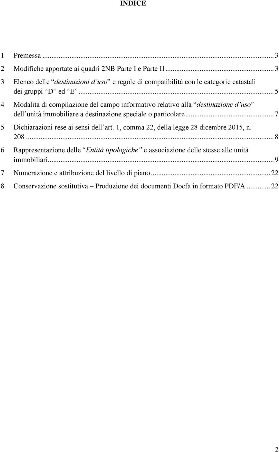 .. 5 4 Modalità di compilazione del campo informativo relativo alla destinazione d uso dell unità immobiliare a destinazione speciale o particolare.