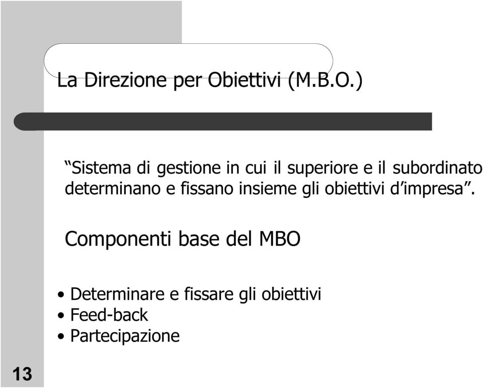 ) Sistema di gestione in cui il superiore e il subordinato