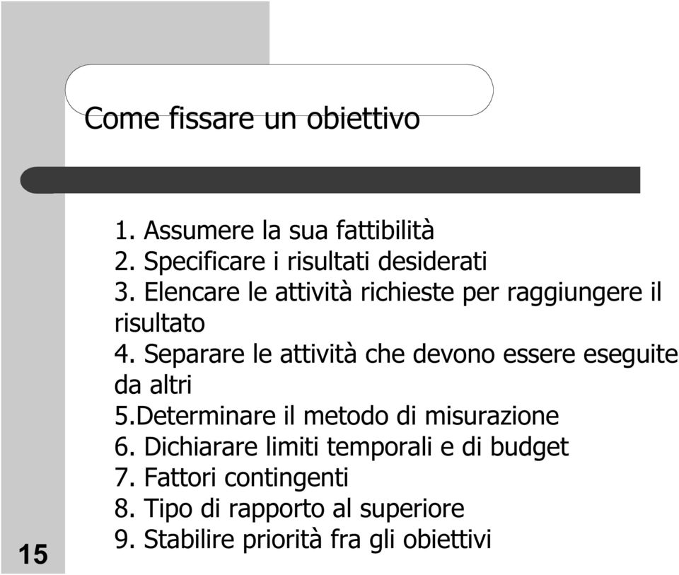 Separare le attività che devono essere eseguite da altri 5.Determinare il metodo di misurazione 6.