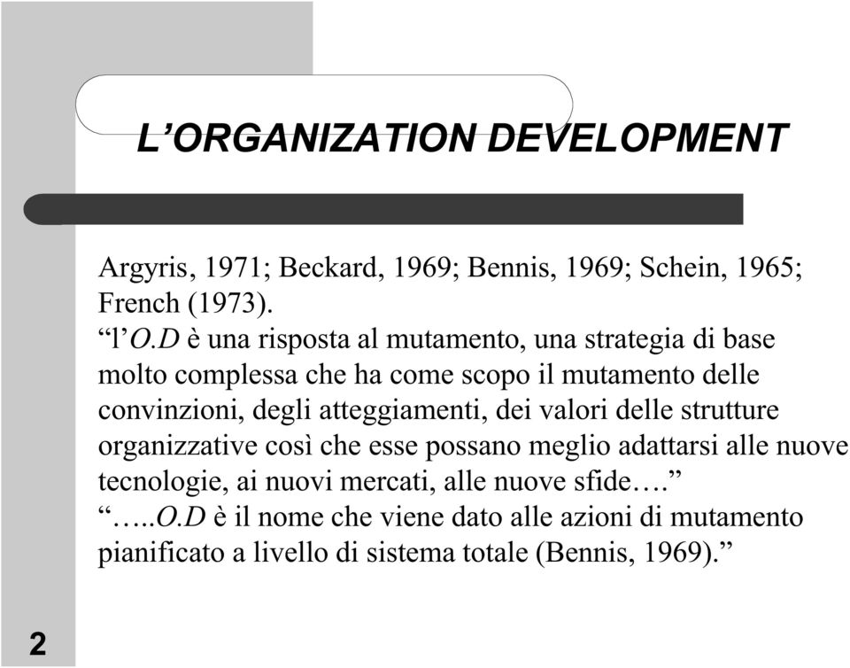 degli atteggiamenti, dei valori delle strutture organizzative così che esse possano meglio adattarsi alle nuove tecnologie,