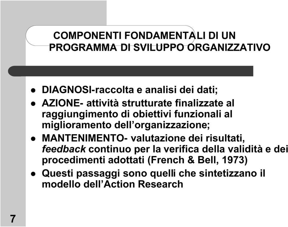 organizzazione; MANTENIMENTO- valutazione dei risultati, feedback continuo per la verifica della validità e