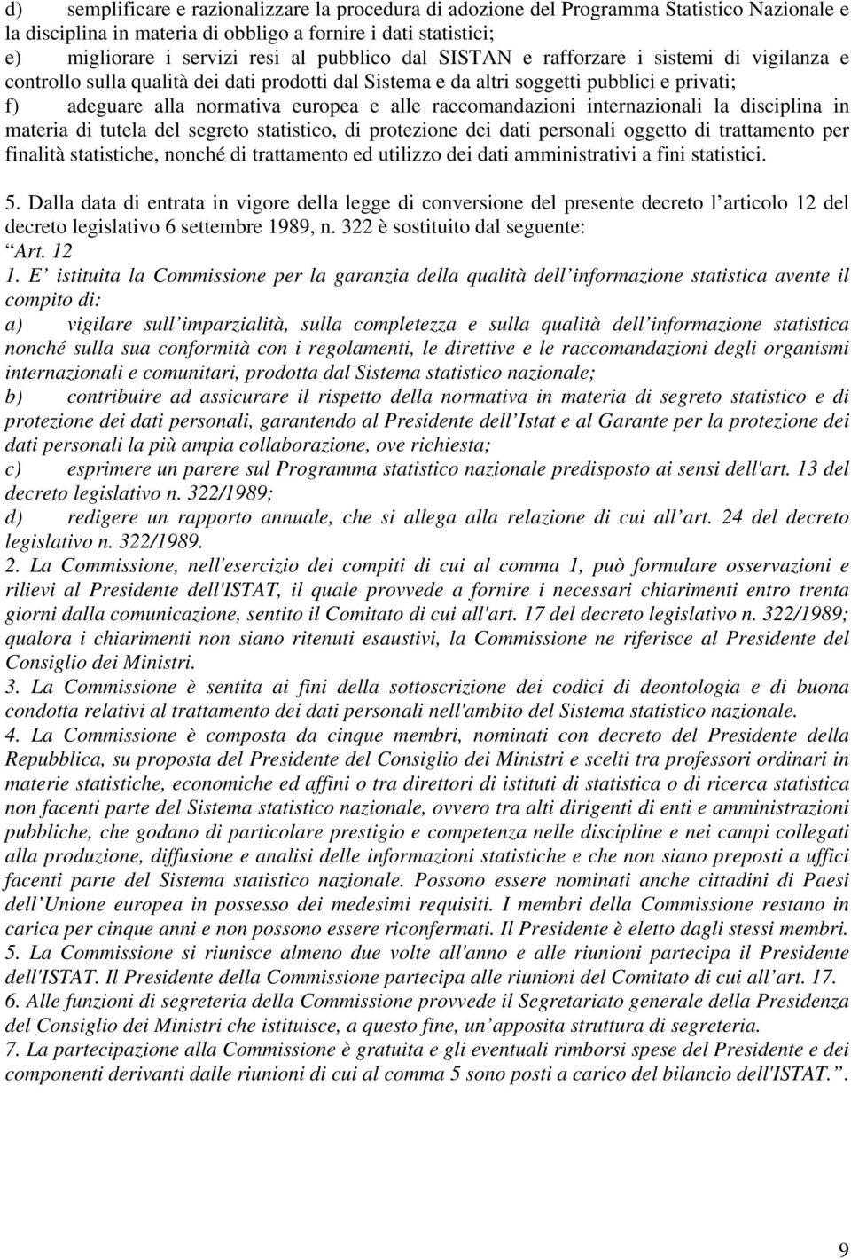 raccomandazioni internazionali la disciplina in materia di tutela del segreto statistico, di protezione dei dati personali oggetto di trattamento per finalità statistiche, nonché di trattamento ed