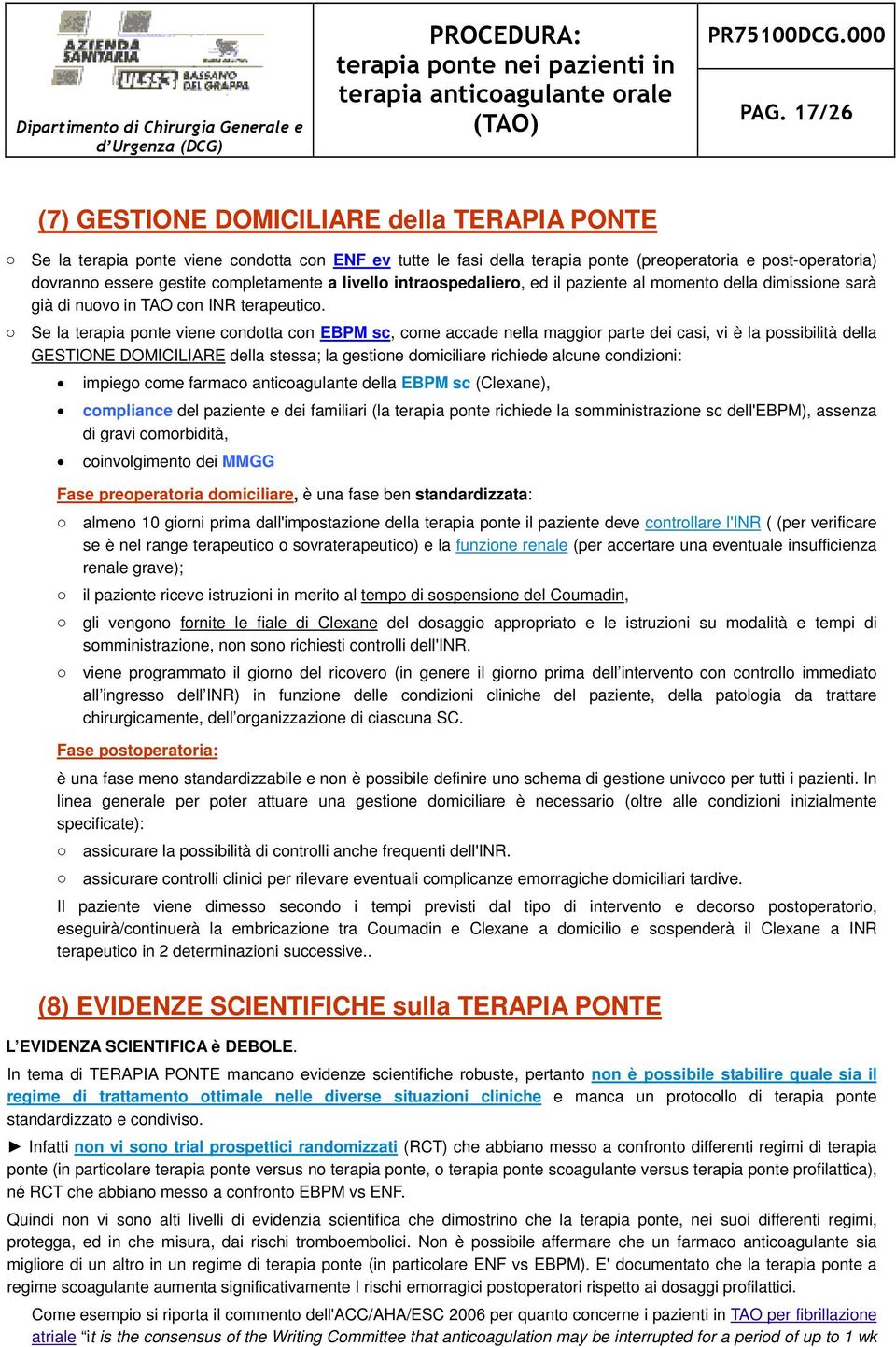 o Se la terapia ponte viene condotta con EBPM sc, come accade nella maggior parte dei casi, vi è la possibilità della GESTIONE DOMICILIARE della stessa; la gestione domiciliare richiede alcune