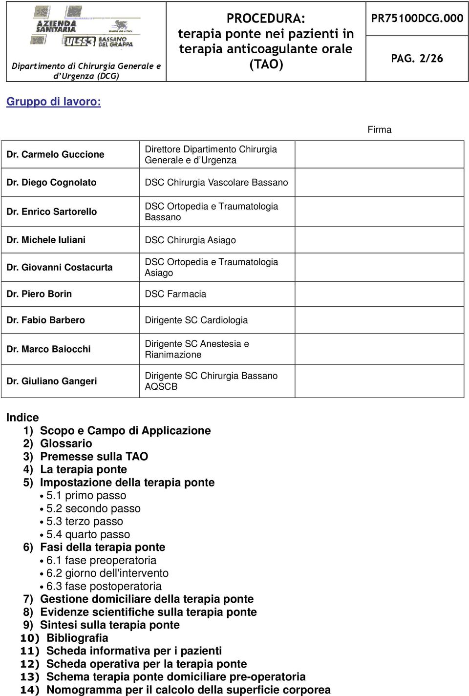 DSC Farmacia Dirigente SC Cardiologia Dirigente SC Anestesia e Rianimazione Dirigente SC Chirurgia Bassano AQSCB Indice 1) Scopo e Campo di Applicazione 2) Glossario 3) Premesse sulla TAO 4) La