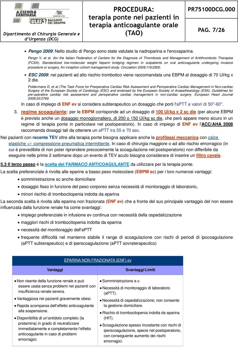 Standardized low-molecular weight heparin bridging regimen in outpatients on oral anticoagulants undergoing invasive procedure or surgery. An inception cohort management study.