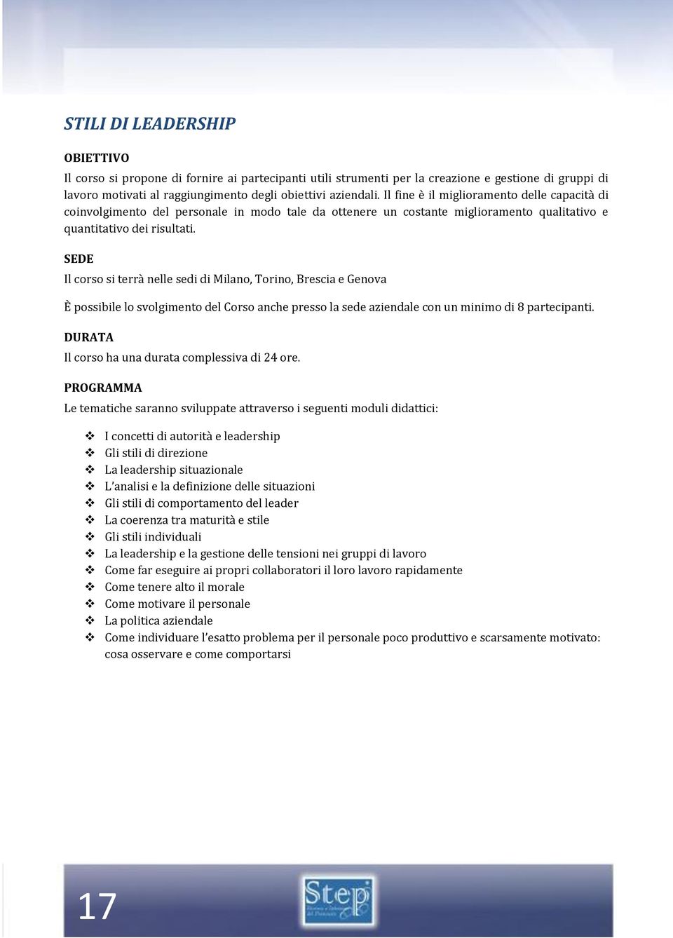 Il corso si terrà nelle sedi di Milano, Torino, Brescia e Genova È possibile lo svolgimento del Corso anche presso la sede aziendale con un minimo di 8 partecipanti.