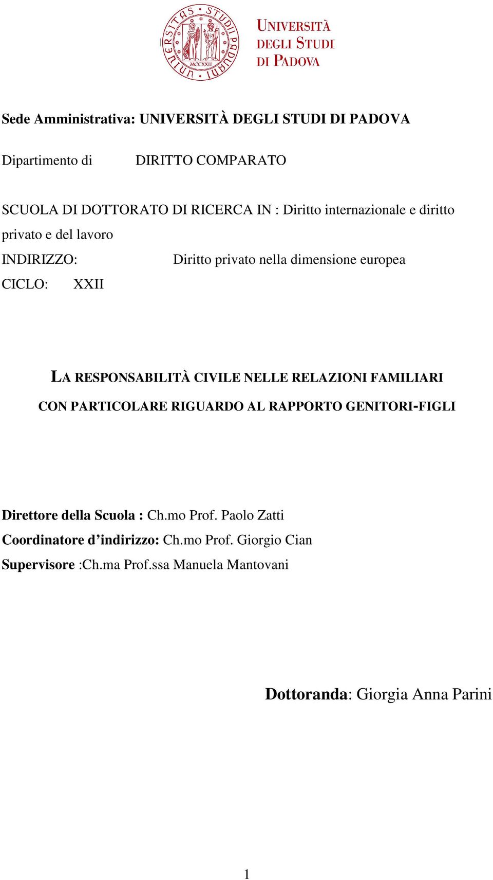 RESPONSABILITÀ CIVILE NELLE RELAZIONI FAMILIARI CON PARTICOLARE RIGUARDO AL RAPPORTO GENITORI-FIGLI Direttore della Scuola : Ch.