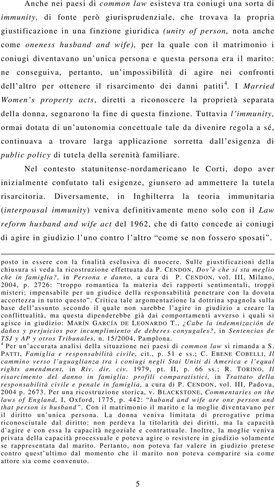 confronti dell altro per ottenere il risarcimento dei danni patiti 4. I Married Women s property acts, diretti a riconoscere la proprietà separata della donna, segnarono la fine di questa finzione.