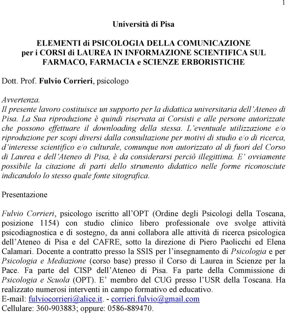 La Sua riproduzione è quindi riservata ai Corsisti e alle persone autorizzate che possono effettuare il downloading della stessa.