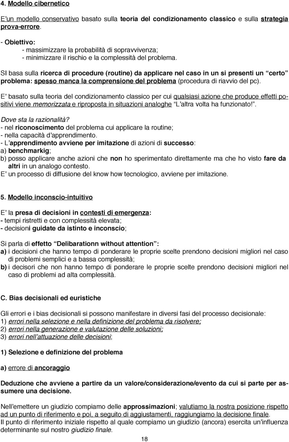 SI basa sulla ricerca di procedure (routine) da applicare nel caso in un si presenti un certo problema: spesso manca la comprensione del problema (procedura di riavvio del pc).