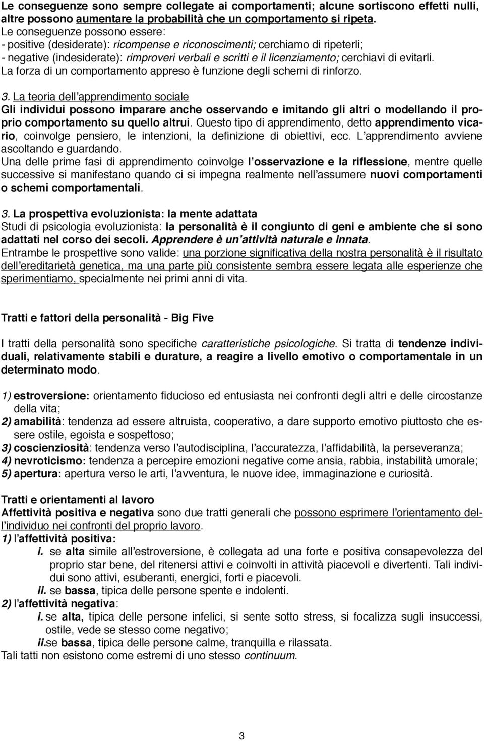 evitarli. La forza di un comportamento appreso è funzione degli schemi di rinforzo. 3.