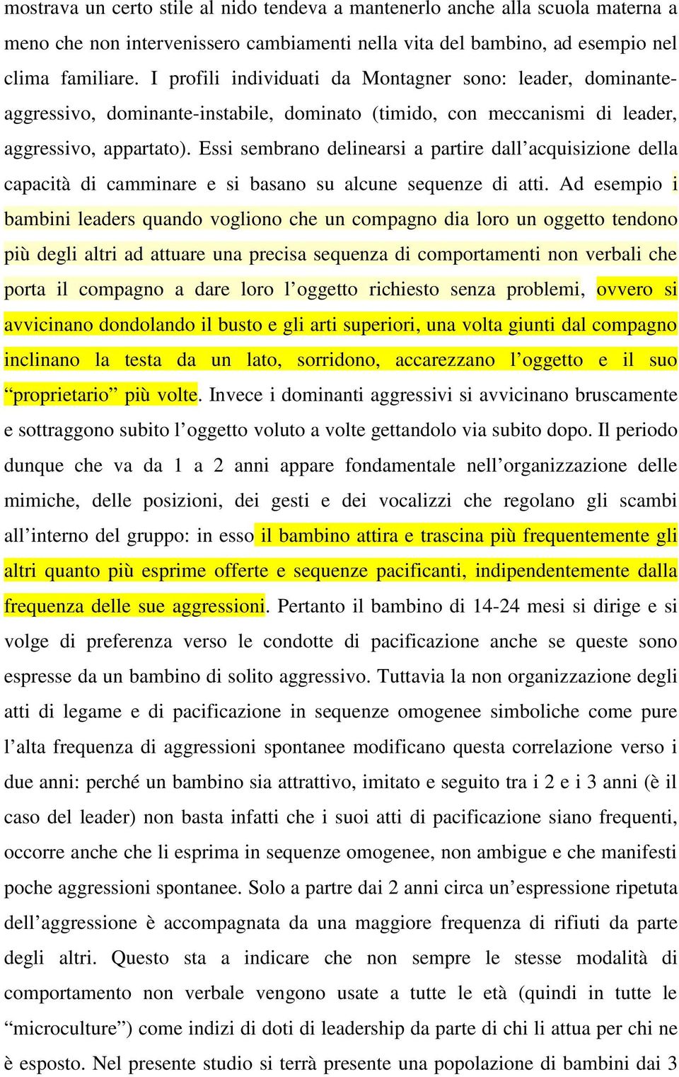 Essi sembrano delinearsi a partire dall acquisizione della capacità di camminare e si basano su alcune sequenze di atti.