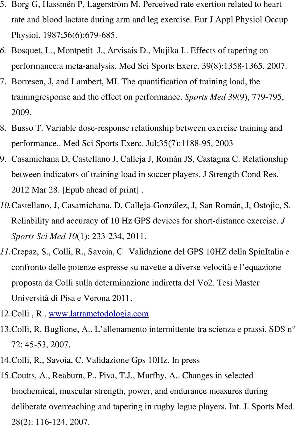 The quantification of training load, the trainingresponse and the effect on performance. Sports Med 39(9), 779-795, 2009. 8. Busso T.