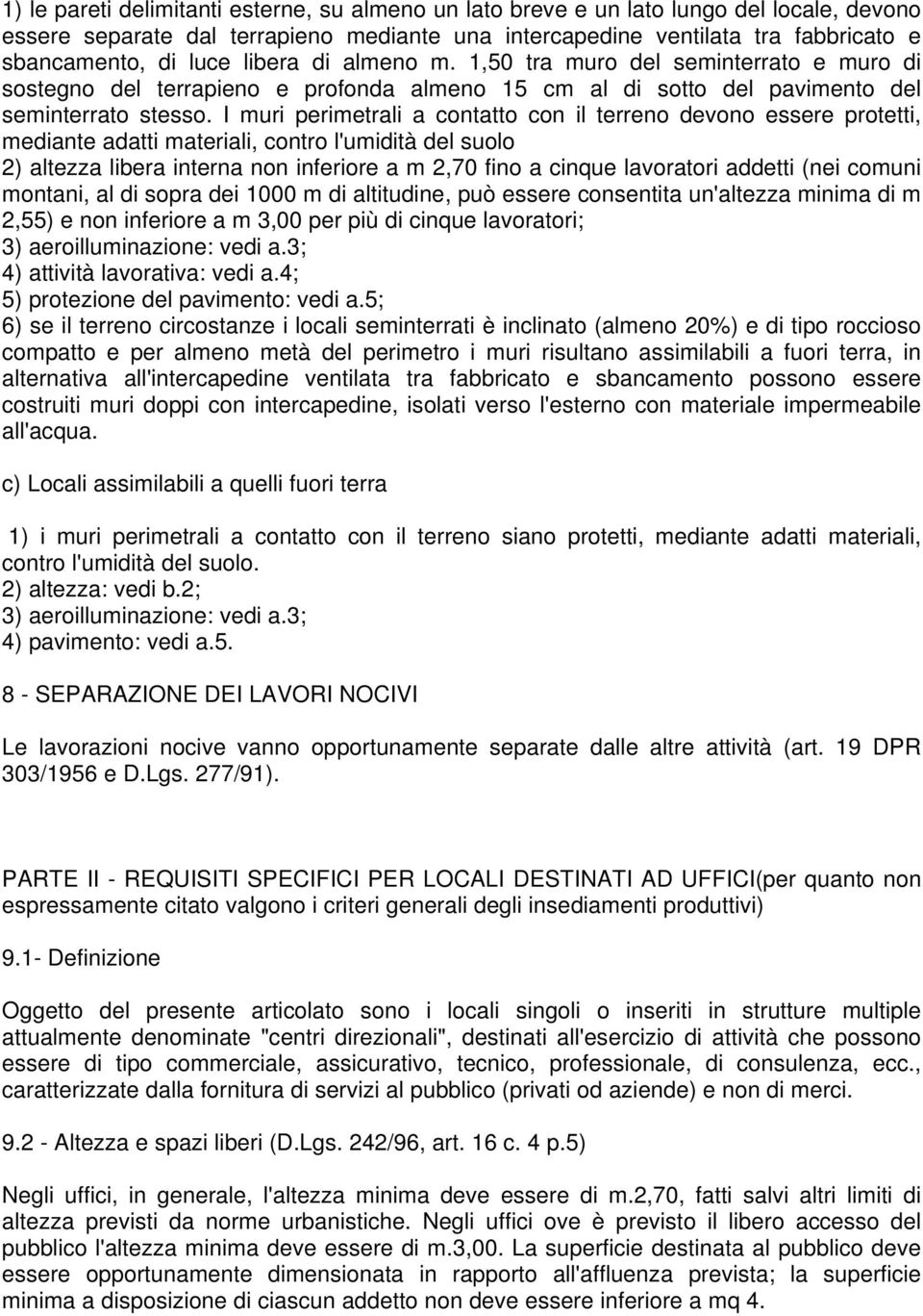 I muri perimetrali a contatto con il terreno devono essere protetti, mediante adatti materiali, contro l'umidità del suolo 2) altezza libera interna non inferiore a m 2,70 fino a cinque lavoratori