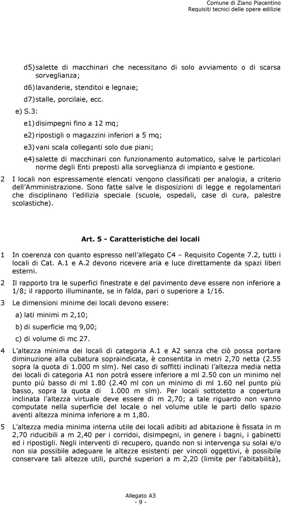 norme degli Enti preposti alla sorveglianza di impianto e gestione. 2 I locali non espressamente elencati vengono classificati per analogia, a criterio dell Amministrazione.