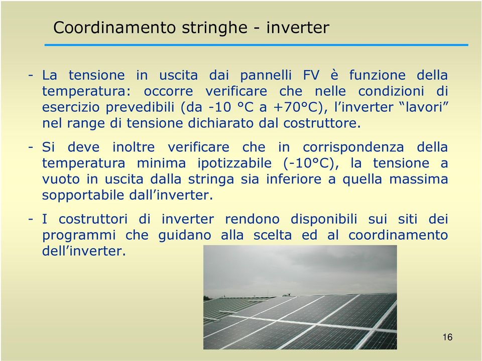 - Si deve inoltre verificare che in corrispondenza della temperatura minima ipotizzabile (-10 C), la tensione a vuoto in uscita dalla stringa sia