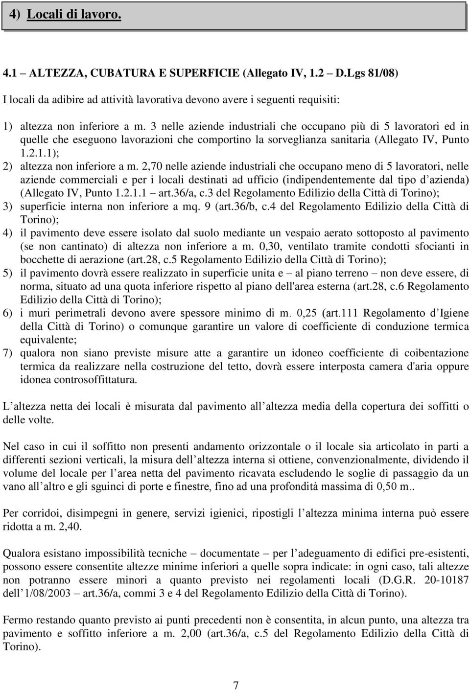 2,70 nelle aziende industriali che occupano meno di 5 lavoratori, nelle aziende commerciali e per i locali destinati ad ufficio (indipendentemente dal tipo d azienda) (Allegato IV, Punto 1.2.1.1 art.