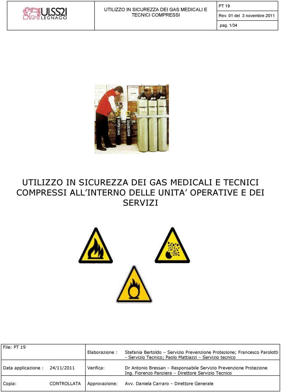 Servizio tecnico Data applicazione : 24/11/2011 Verifica: Dr Antonio Bressan Responsabile Servizio Prevenzione Protezione