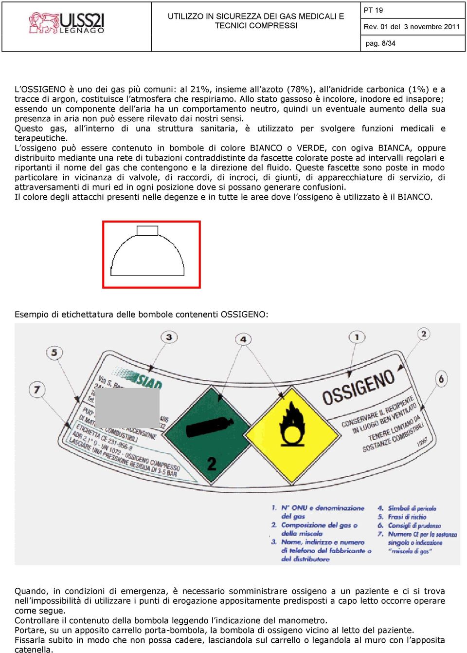 nostri sensi. Questo gas, all interno di una struttura sanitaria, è utilizzato per svolgere funzioni medicali e terapeutiche.