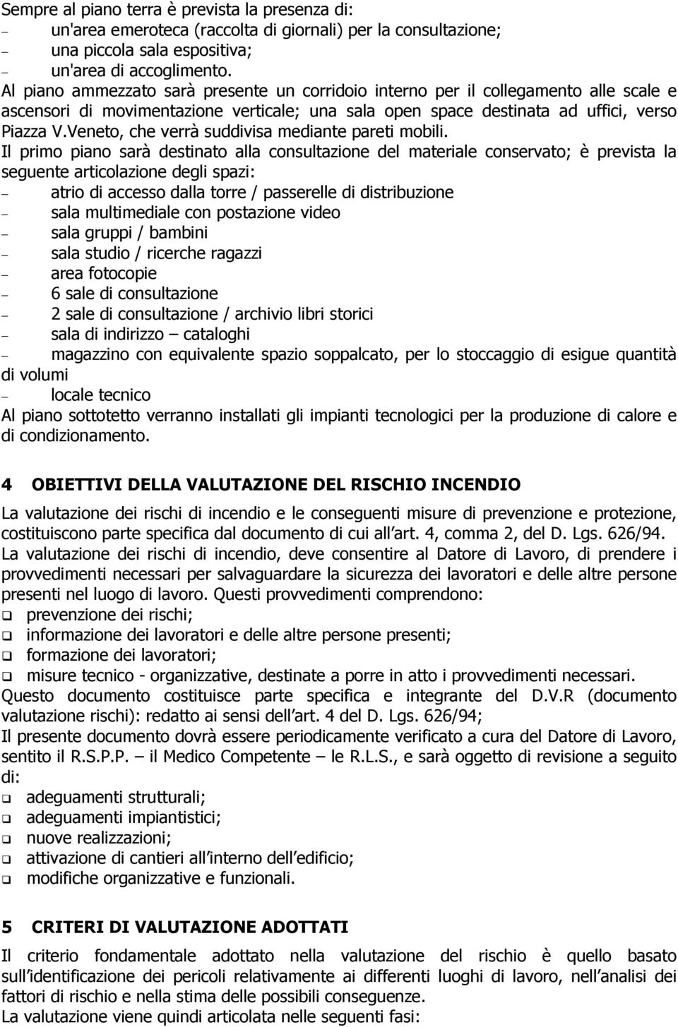 Veneto, che verrà suddivisa mediante pareti mobili.