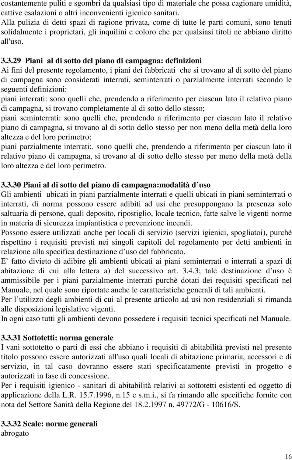 3.29 Piani al di sotto del piano di campagna: definizioni Ai fini del presente regolamento, i piani dei fabbricati che si trovano al di sotto del piano di campagna sono considerati interrati,