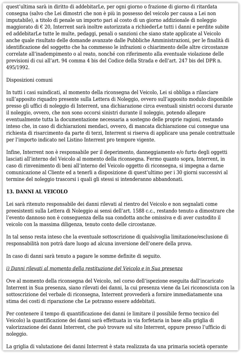 le multe, pedaggi, penali o sanzioni che siano state applicate al Veicolo anche quale risultato delle domande avanzate dalle Pubbliche Amministrazioni, per le finalità di identificazione del soggetto