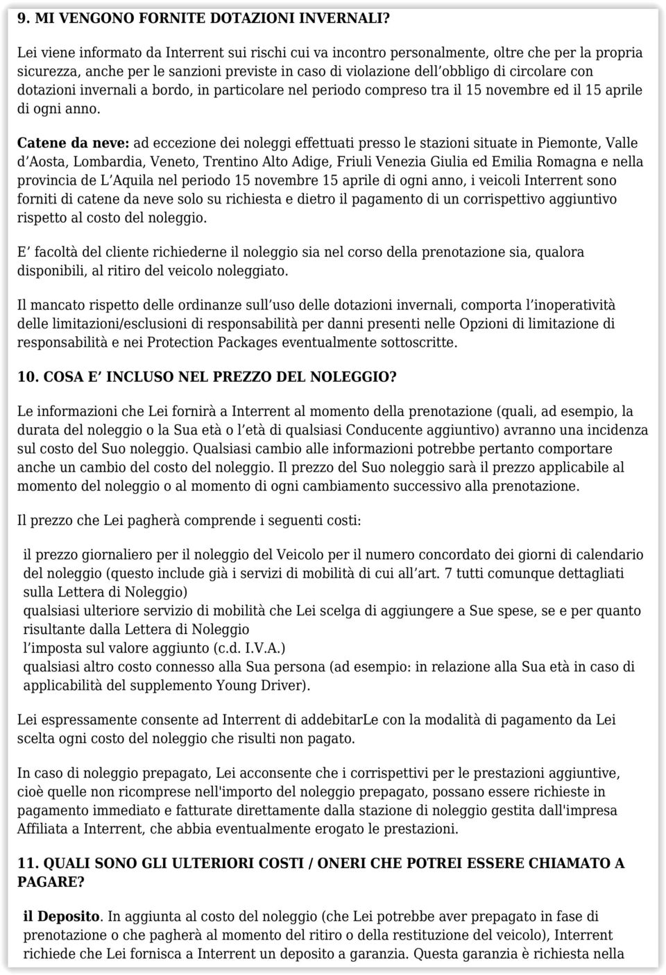 dotazioni invernali a bordo, in particolare nel periodo compreso tra il 15 novembre ed il 15 aprile di ogni anno.