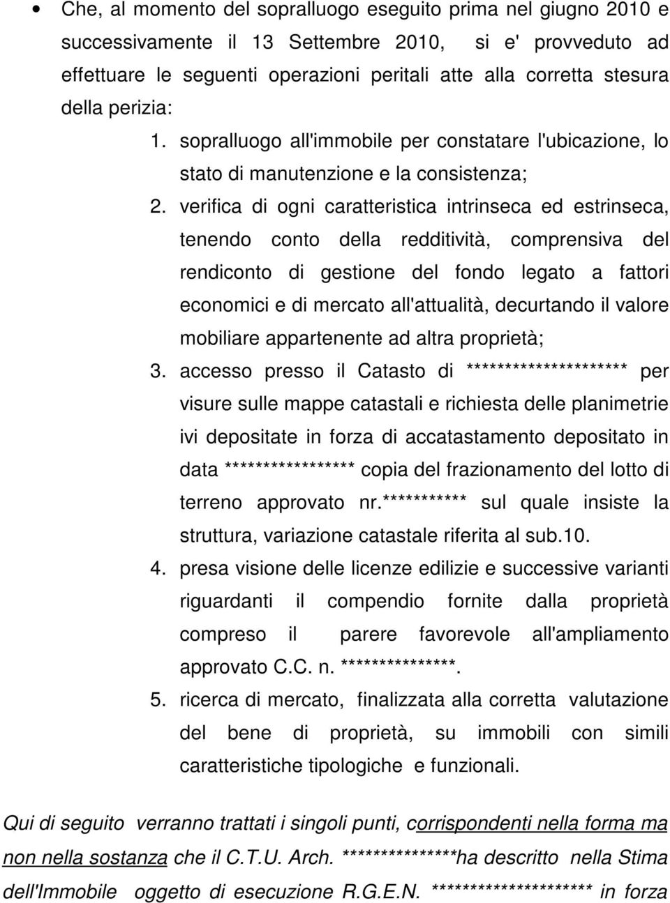 verifica di ogni caratteristica intrinseca ed estrinseca, tenendo conto della redditività, comprensiva del rendiconto di gestione del fondo legato a fattori economici e di mercato all'attualità,