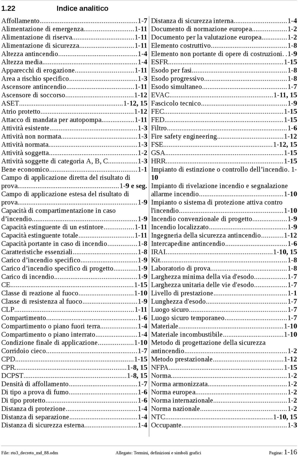 ..1-11 Attività esistente...1-3 Attività non normata...1-3 Attività normata...1-3 Attività soggetta...1-2 Attività soggette di categoria A, B, C...1-3 Bene economico.