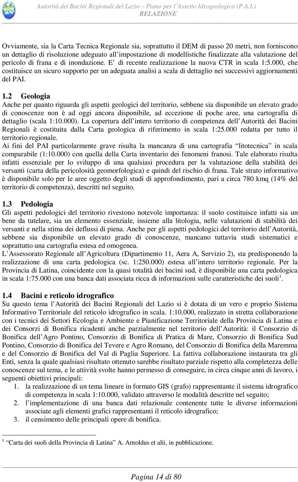 000, che costituisce un sicuro supporto per un adeguata analisi a scala di dettaglio nei successivi aggiornamenti del PAI. 1.