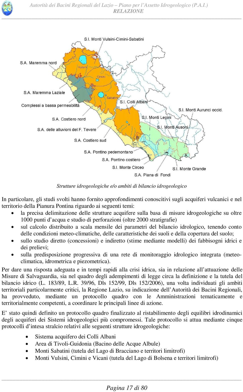 stratigrafie) sul calcolo distribuito a scala mensile dei parametri del bilancio idrologico, tenendo conto delle condizioni meteo-climatiche, delle caratteristiche dei suoli e della copertura del