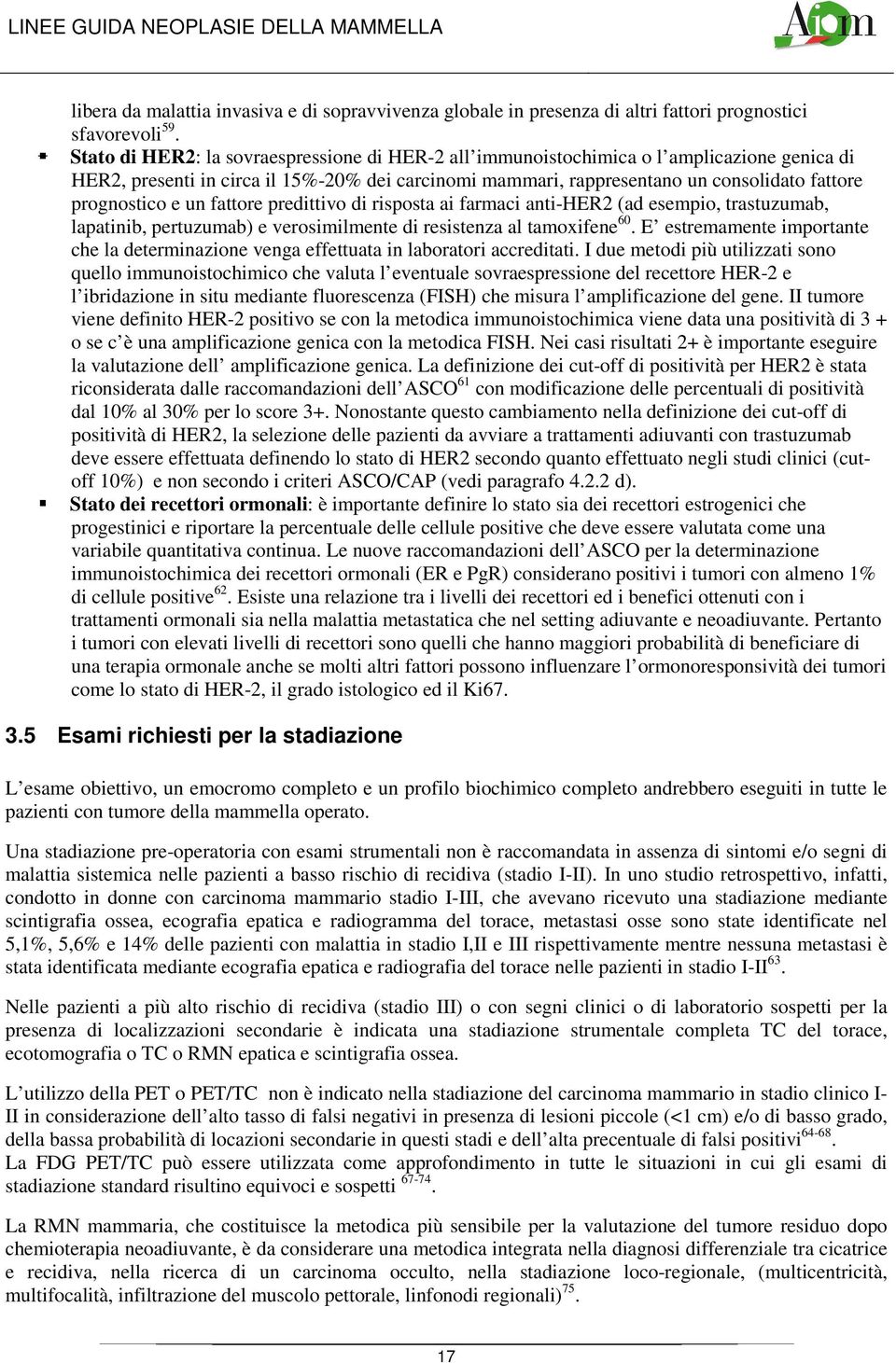 e un fattore predittivo di risposta ai farmaci anti-her2 (ad esempio, trastuzumab, lapatinib, pertuzumab) e verosimilmente di resistenza al tamoxifene 60.