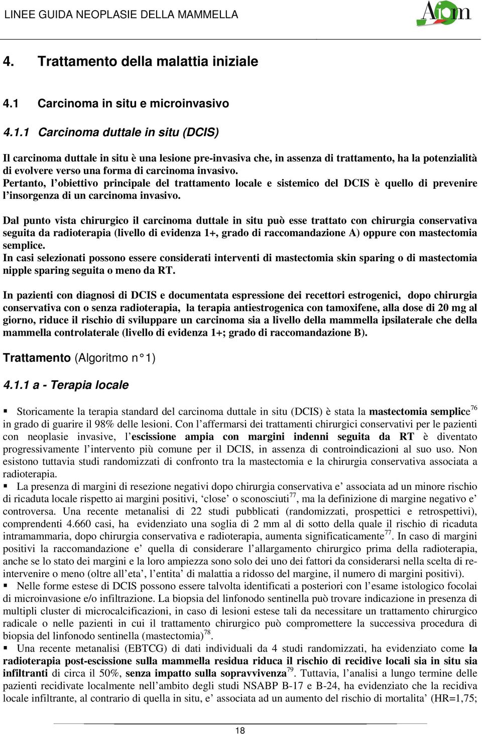 1 Carcinoma duttale in situ (DCIS) Il carcinoma duttale in situ è una lesione pre-invasiva che, in assenza di trattamento, ha la potenzialità di evolvere verso una forma di carcinoma invasivo.