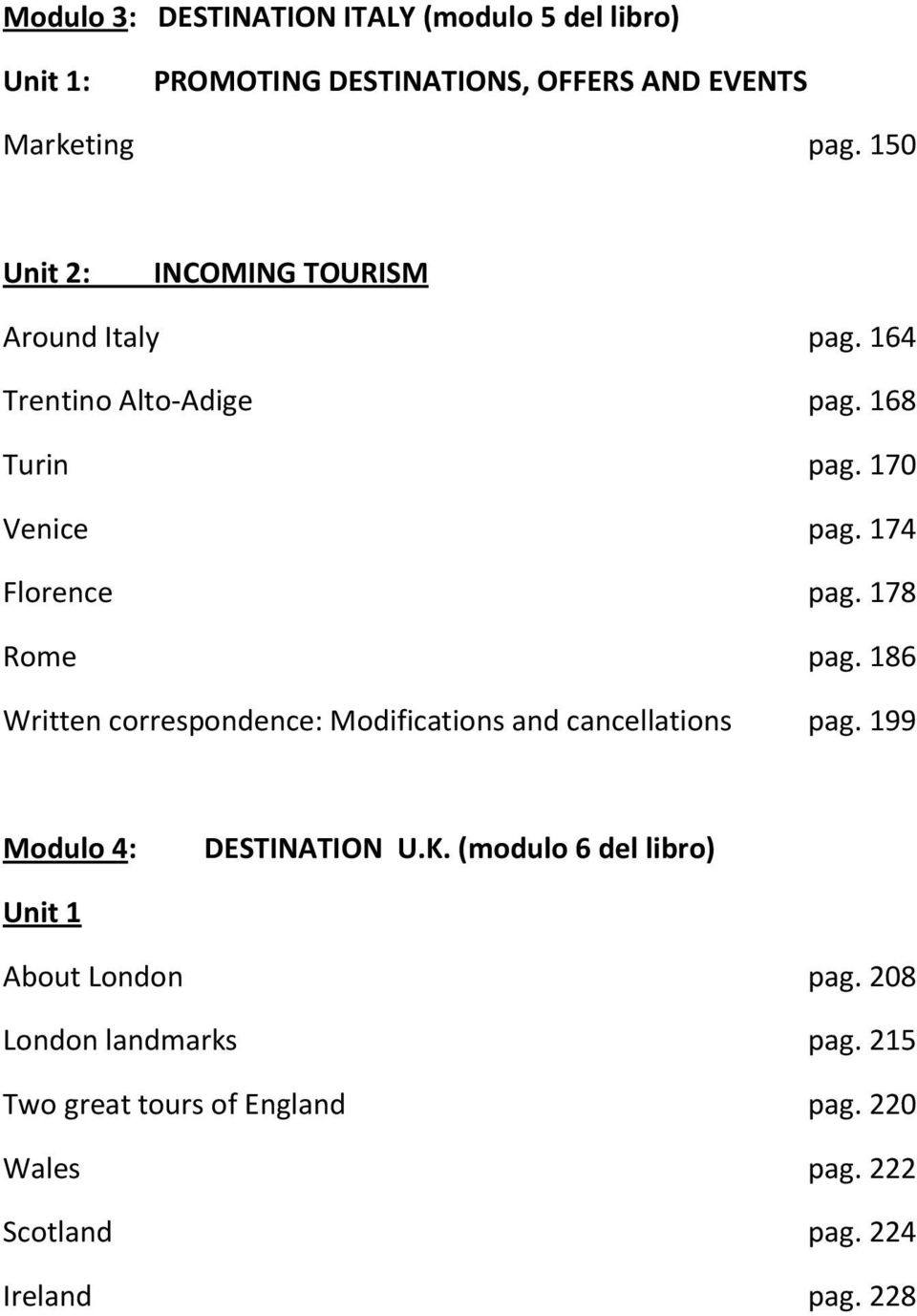 178 Rome pag. 186 Written correspondence: Modifications and cancellations pag. 199 Modulo 4: DESTINATION U.K.