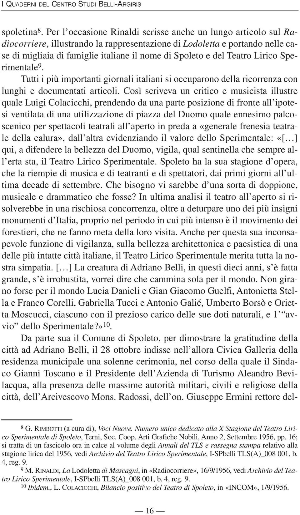 Teatro Lirico Sperimentale 9. Tutti i più importanti giornali italiani si occuparono della ricorrenza con lunghi e documentati articoli.