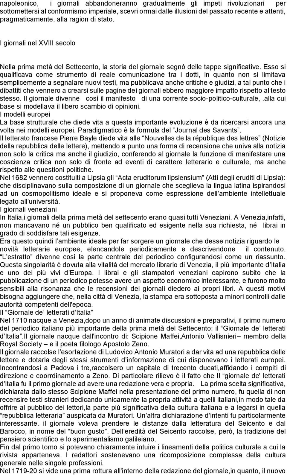 Esso si qualificava come strumento di reale comunicazione tra i dotti, in quanto non si limitava semplicemente a segnalare nuovi testi, ma pubblicava anche critiche e giudizi, a tal punto che i