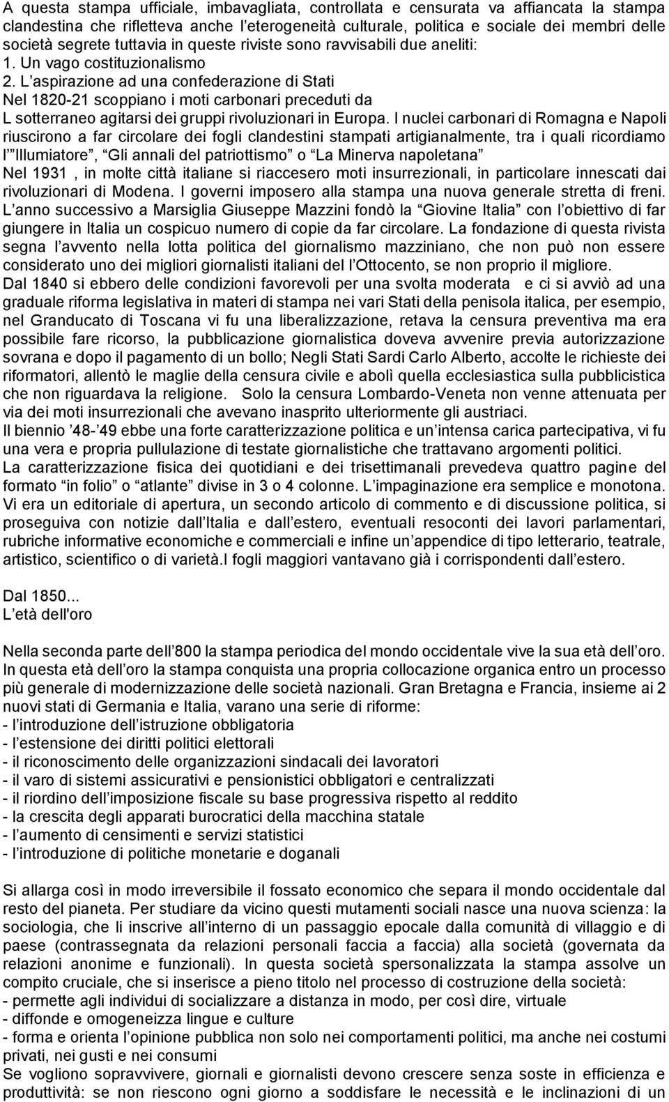 L aspirazione ad una confederazione di Stati Nel 1820-21 scoppiano i moti carbonari preceduti da L sotterraneo agitarsi dei gruppi rivoluzionari in Europa.