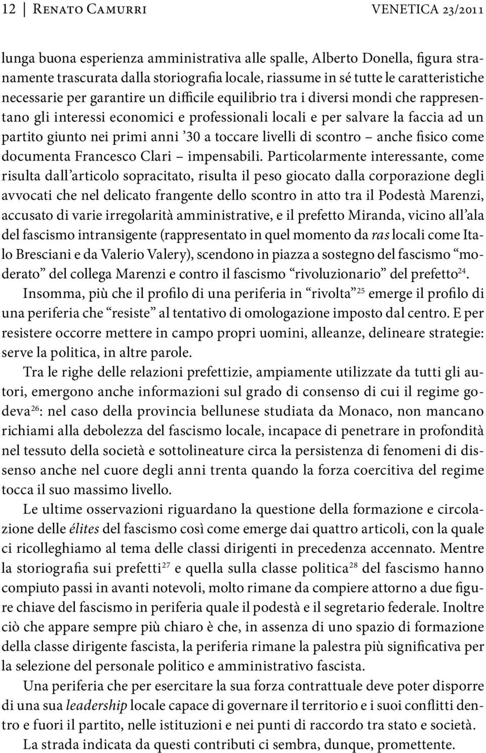 toccare livelli di scontro anche fisico come documenta Francesco Clari impensabili.