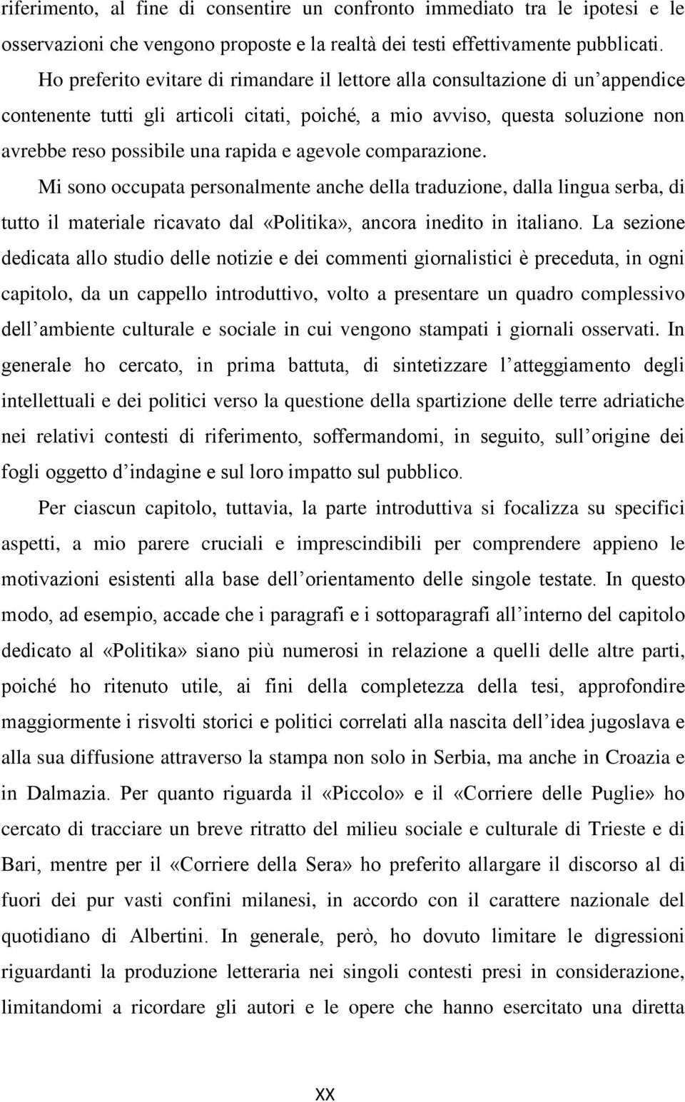 agevole comparazione. Mi sono occupata personalmente anche della traduzione, dalla lingua serba, di tutto il materiale ricavato dal «Politika», ancora inedito in italiano.