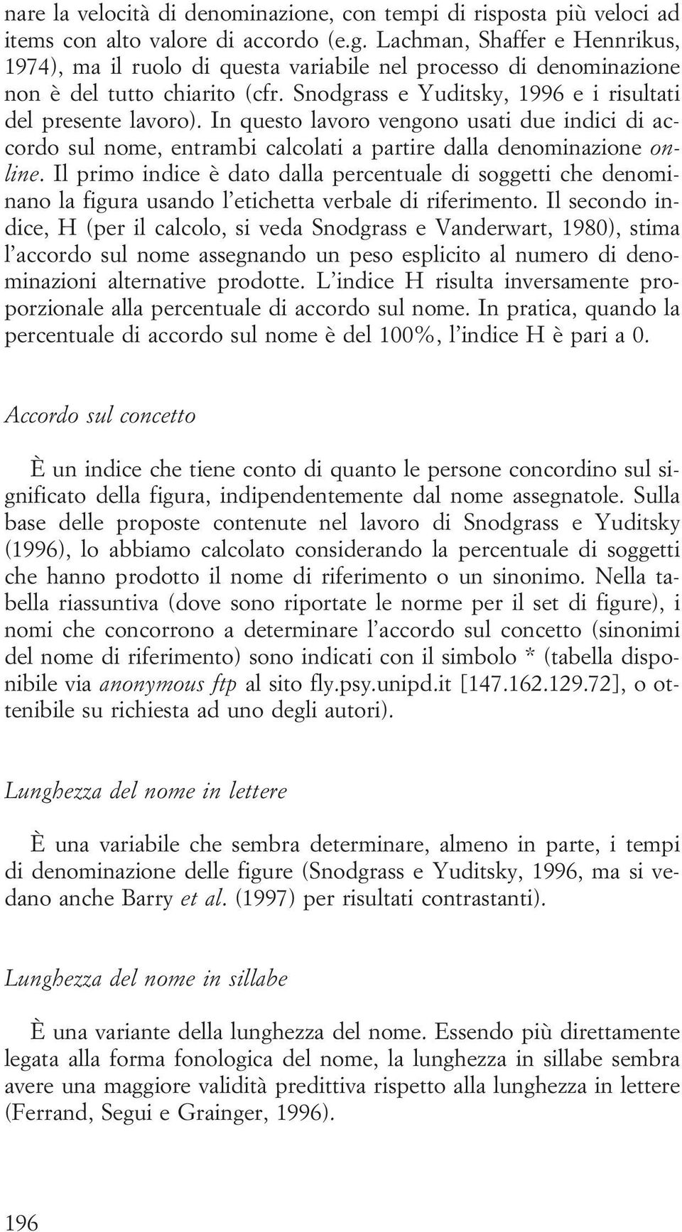 In questo lavoro vengono usati due indici di accordo sul nome, entrambi calcolati a partire dalla denominazione online.