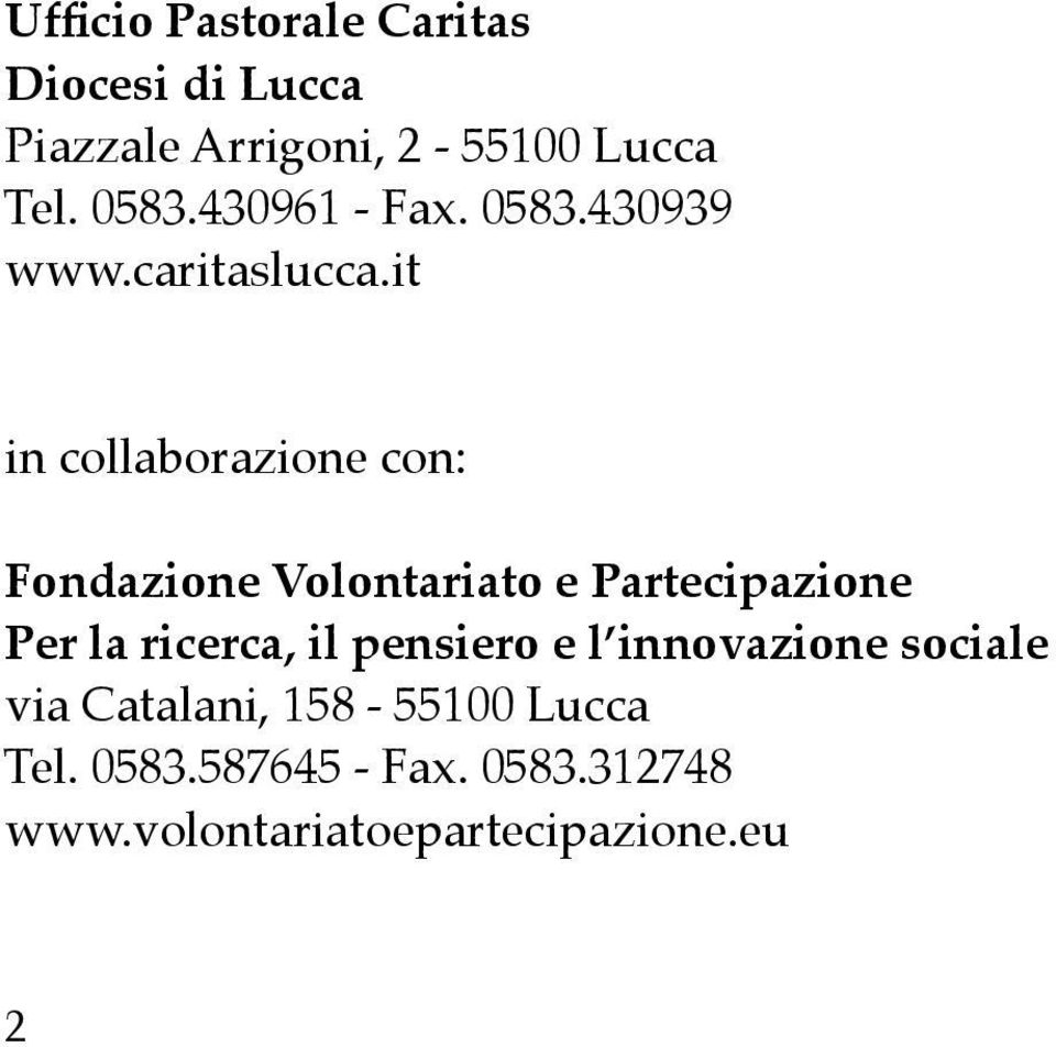 it in collaborazione con: Fondazione Volontariato e Partecipazione Per la ricerca, il