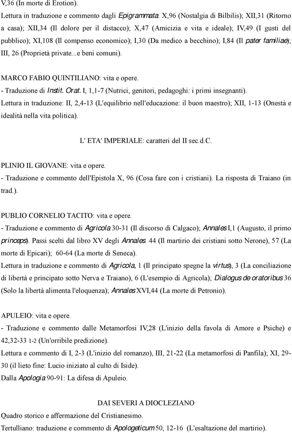 pubblico); XI,108 (Il compenso economico); I,30 (Da medico a becchino); I,84 (Il pater familiae); III, 26 (Proprietà private...e beni comuni). MARCO FABIO QUINTILIANO: vita e opere.