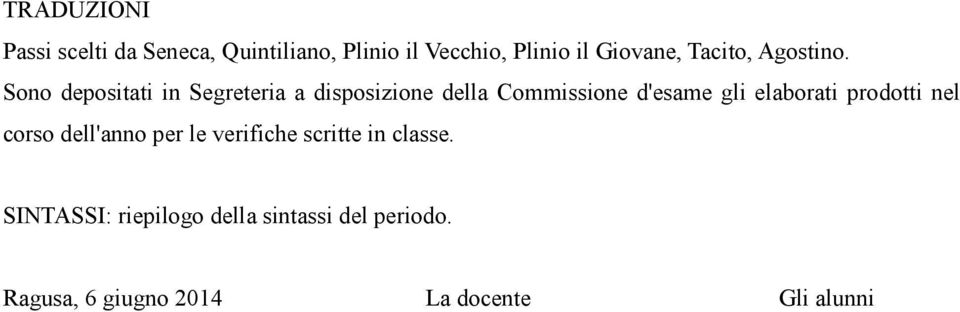 Sono depositati in Segreteria a disposizione della Commissione d'esame gli elaborati